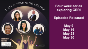 I am Feminine Leader Podcast series for May 2023 with GERI Trainers